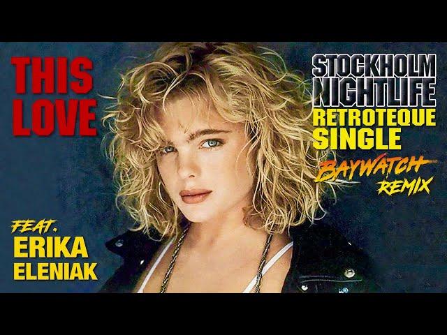 THIS LOVE  Feat. ERIKA ELENIAK  [ RetroTeque BAYWATCH Remix Video ]