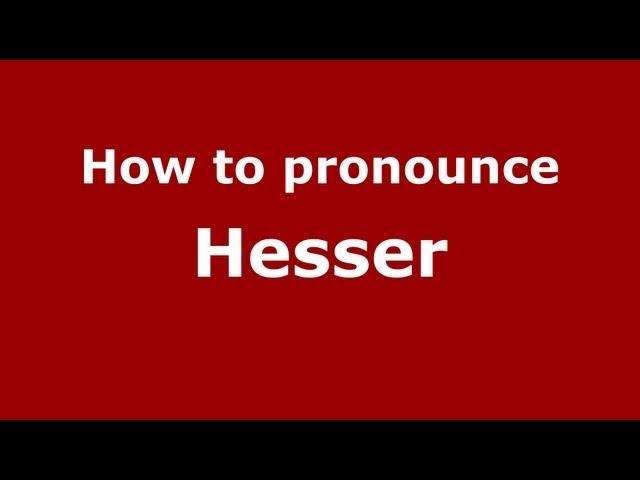 How to Pronounce Hesser - PronounceNames.com