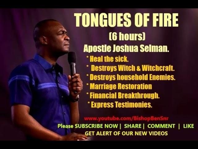 Tongues of Fire, Healings & Miracles - APOSTLE JOSHUA SELMAN  (6 Hours) - #Recommended