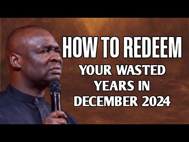 HOW TO REDEEM YOUR WASTED YEARS IN DECEMBER 2024 - APOSTLE JOSHUA SELMAN