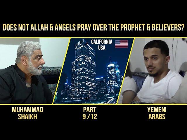 Does not Allah & Angels pray over the prophet & believers 9/12? Arabs v/s Muhammad Shaikh California