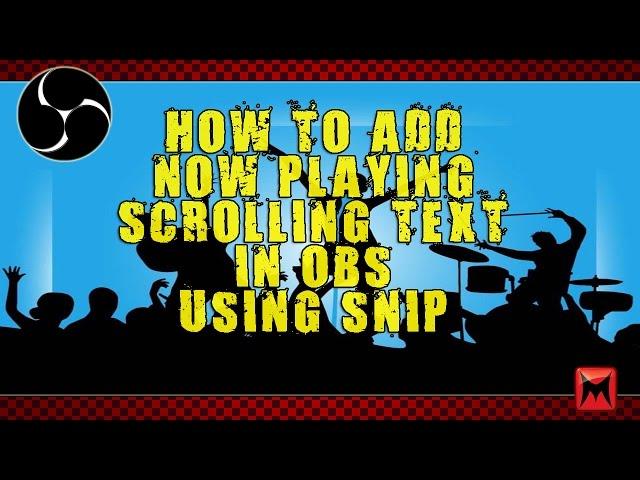 How To Add Now Playing Scrolling Text In OBS Using Snip!