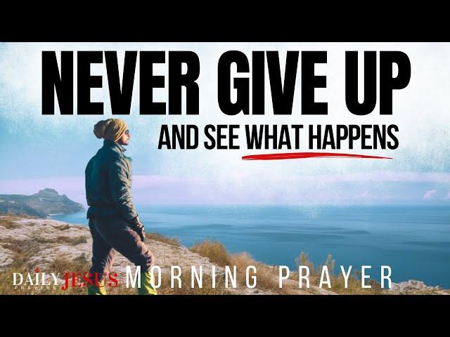 Trust In The LORD And NEVER Give Up | A Blessed Morning Prayer To Uplift Your Spirit