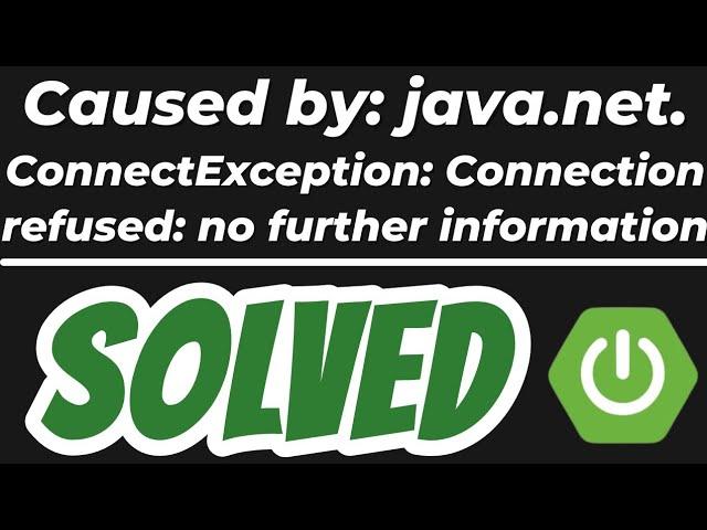 Caused by: java.net.ConnectException: Connection refused: no further information SOLVED Spring Boot