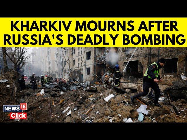 Russia Ukraine News | Ukrainian City Of Kharkiv Mourns After Deadly Russian Bombing | N18G