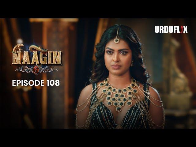 Naagin Drama Serial | Season 6 | Full Episode 108 | Best Drama 2024