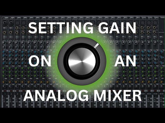 HOW TO SET GAIN ON AN ANALOG MIXER