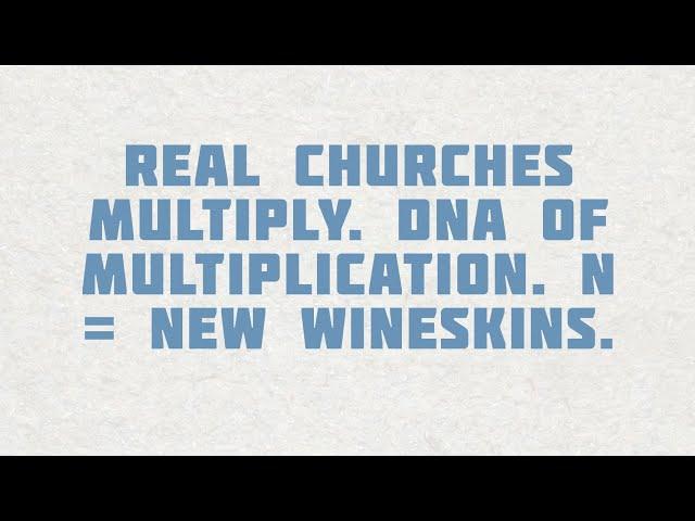 PT515 Eng 12. Real Churches Multiply. DNA of Multiplication. N = New Wineskins.