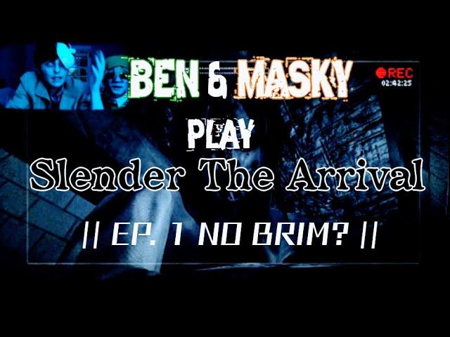 BEN & MASKY PLAY 'SLENDER THE ARRIVAL' EP. 1 || NO BRIM?