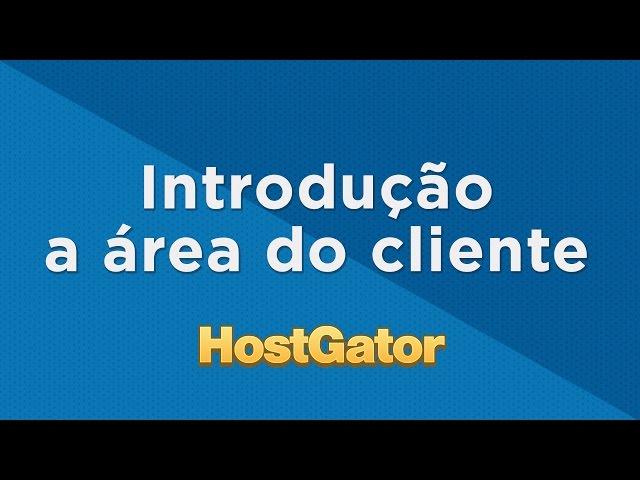 Introdução a Área do Cliente - HostGator Brasil