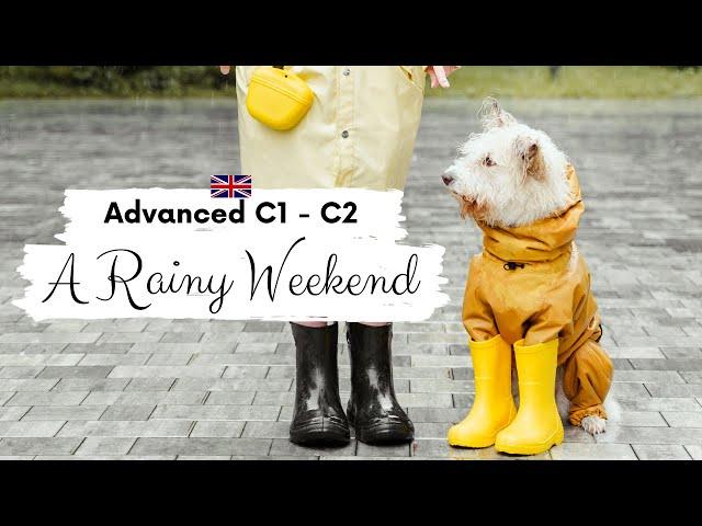 ADVANCED ENGLISH STORY ️A Rainy Weekend️ C1 - C2 | Level 7 - 8 | British English Practice