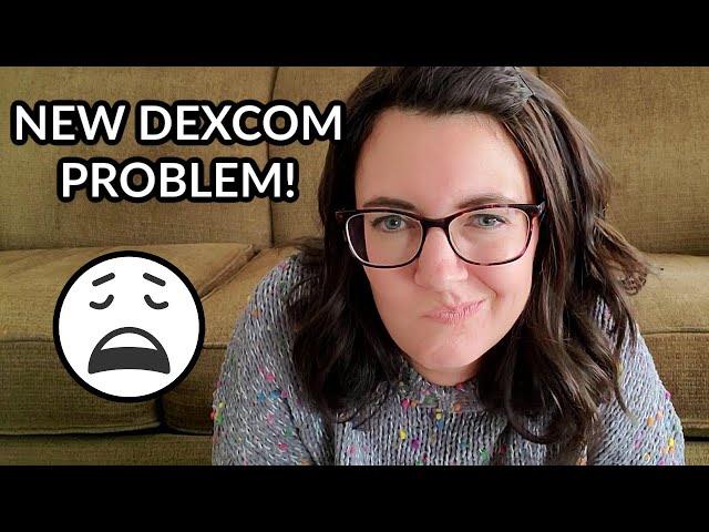 NEW DEXCOM G6 PROBLEM!