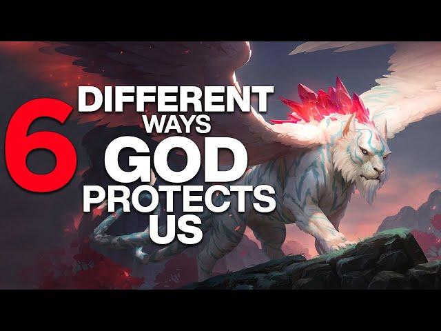 6 INCREDIBLE WAYS GOD PROTECTS YOU