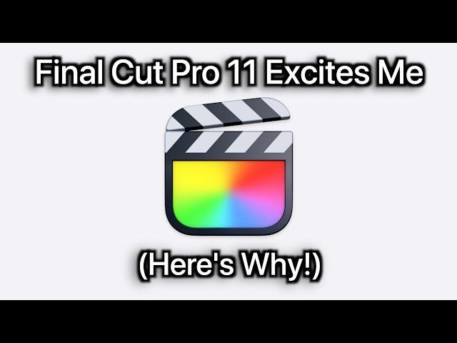 Final Cut Pro 11 Excites Me! (Here's Why!)