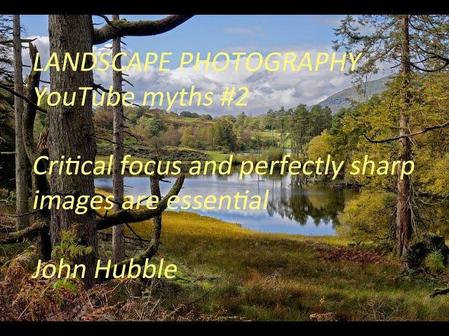 Landscape Photography YouTube myth #2: Critical focus and perfectly sharp images are essential