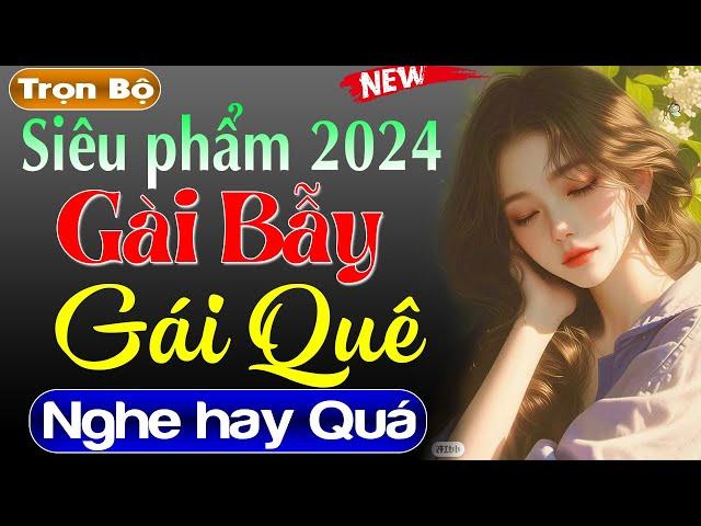 Truyện tâm lý xã hội hấp dẫn 2024: GÀI BẪY GÁI QUÊ - Nghe thử đi sẽ không hối hận #mcthuymai