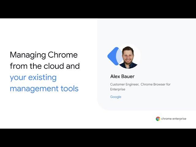 Managing Chrome from the Cloud and Your Existing Management Tools