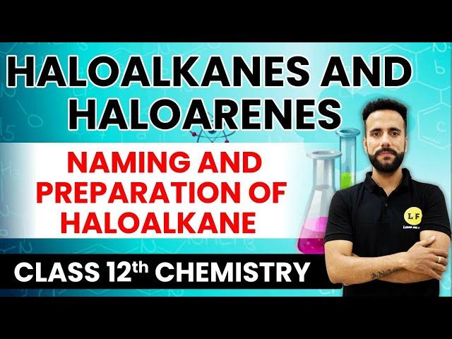 Class 12 Chemistry | Haloalkanes and Haloarenes | Naming and Preparation of Haloalkane | Ashu Sir