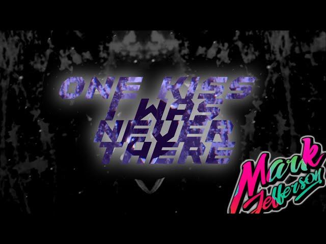 ONE KISS X I WAS NEVER THERE