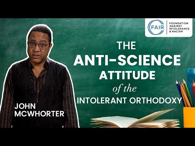 John McWhorter: The Anti-Science Attitude of the Intolerant Orthodoxy