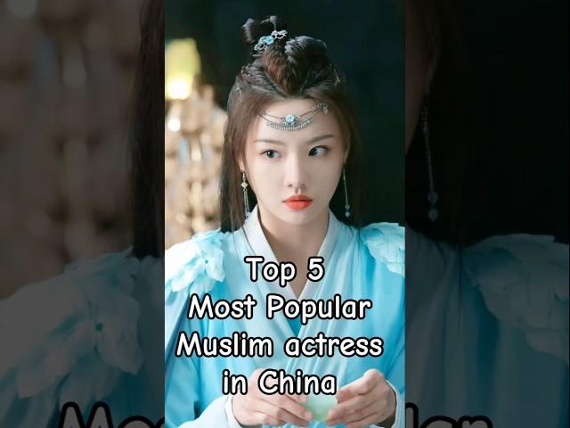 Top 5 Most Popular Muslim️ Actress in China 