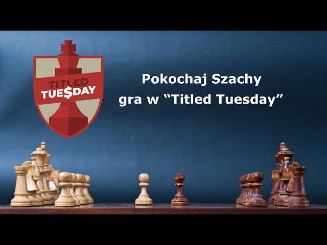 "Pokochaj Szachy" gra w Titled Tuesday #001 - stream na żywo z turnieju.