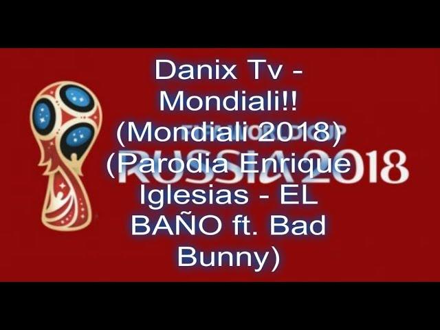 Danix Tv - Mondiali!! (Mondiali 2018) (Parodia Enrique Iglesias - EL BAÑO ft. Bad Bunny)