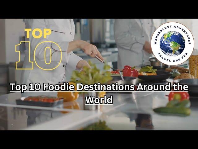 Top 10 Foodie Destinations for Culinary Adventures