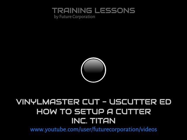 VinylMaster Cut - USCutter Ed - How to Setup/Calibrate a Cutter inc. Titan