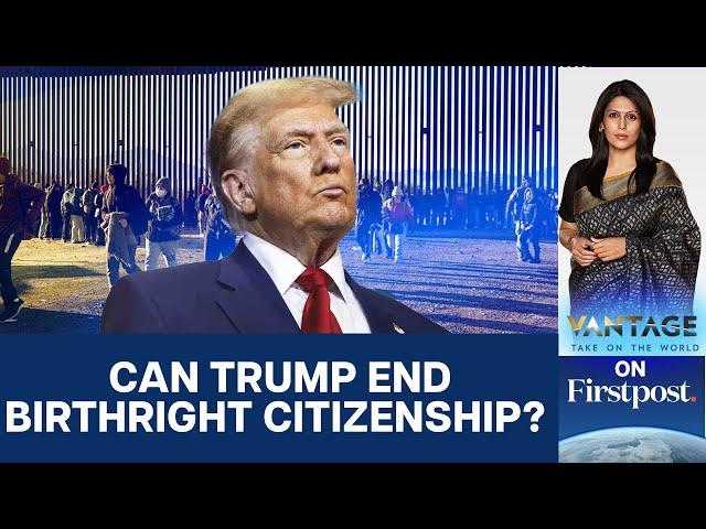 Trump Vows to End Birthright Citizenship. How will it Impact Indians? | Vantage with Palki Sharma