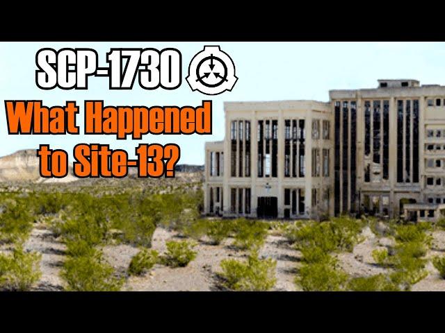 SCP-1730 "What Happened to Site-13"? (2015-2017 SCP Foundation Compilation)