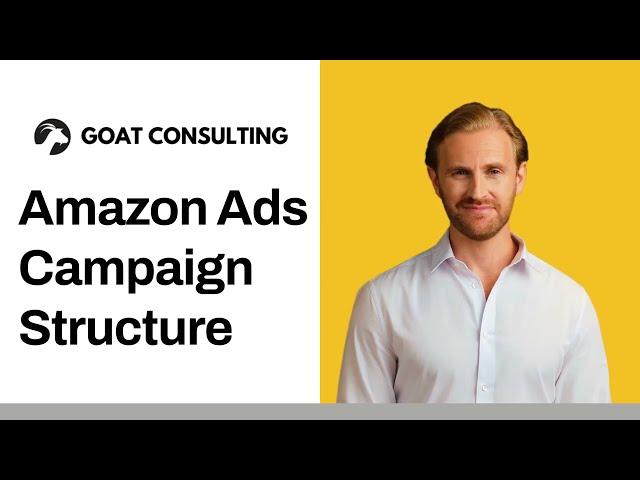 Amazon Ads Campaign Structure - Goat Consulting