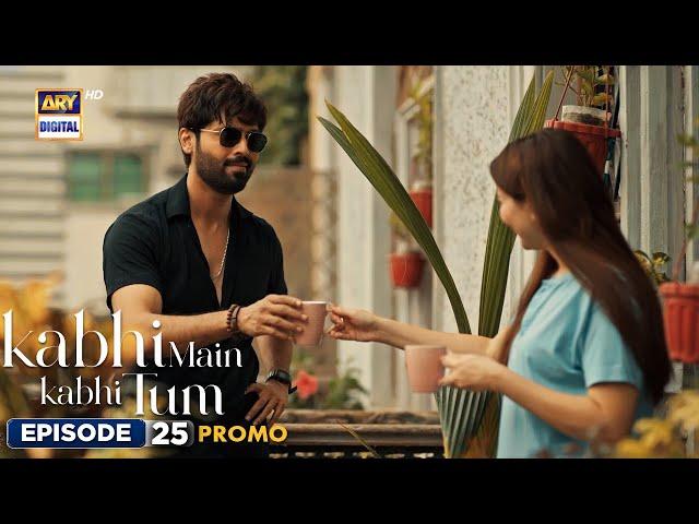 New! Kabhi Main Kabhi Tum Episode 25 | Promo | Fahad Mustafa | Hania Aamir | ARY Digital