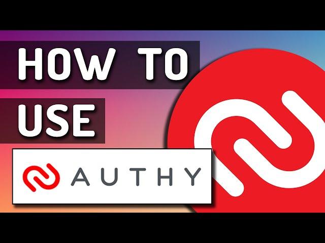 How To Use Authy on Desktop and Mobile