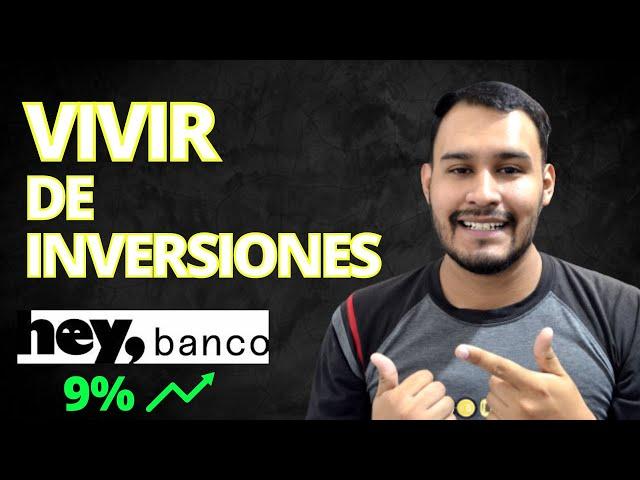 cuánto dinero debo invertir para vivir de hey banco?  tasa actualizada