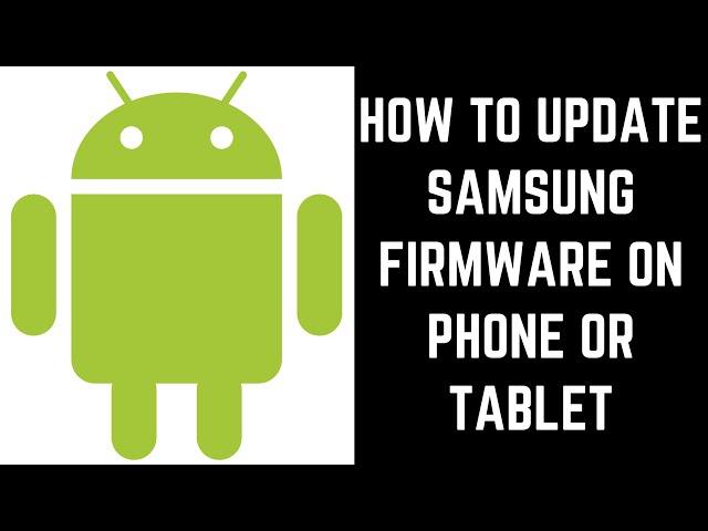 How to Update Samsung Firmware on Phone or Tablet