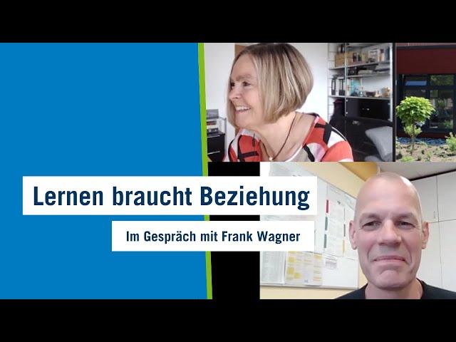 Lernen braucht Beziehung – Im Gespräch mit Frank Wagner (Teil 1)