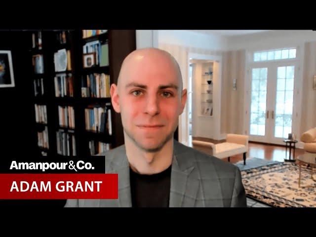Pandemic to Politics: Adam Grant on How to Debate Someone With Opposing Views | Amanpour and Company