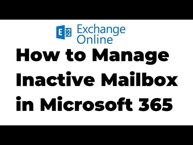 39  Create and Manage Inactive Mailbox in Microsoft 365 | Exchange Online