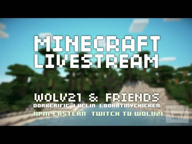 Minecraft Livestream with Luclin, Dorkerific & LookAtMyChicken 11pm Eastern (over) (June 20th)