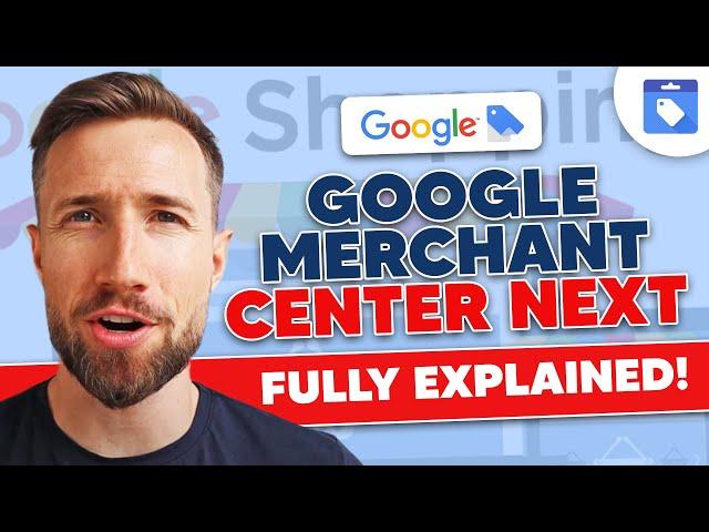 Google Merchant Center Next: Everything You Need to Know!