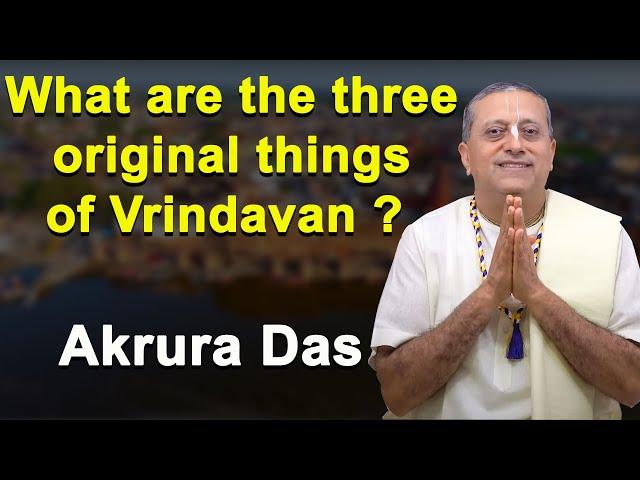 What Are The 3 Original Things Of Vrindavan | Akrura Das