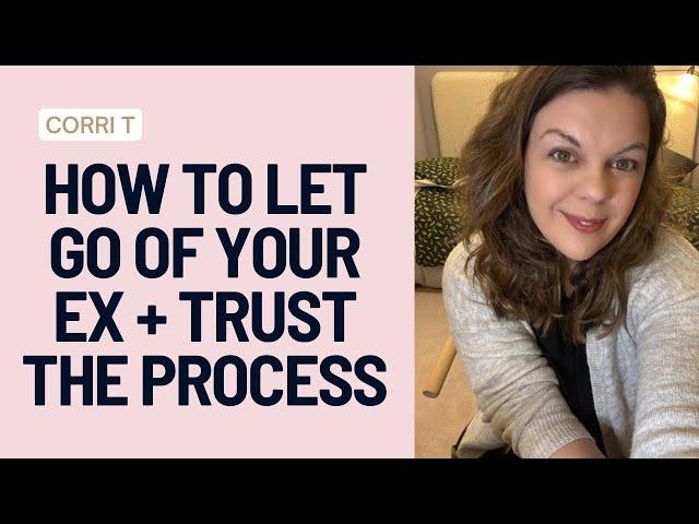 How To Let Go Of Your Ex + Trust The Process ️‍🩹