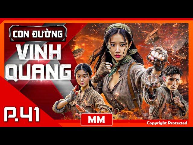 Con Đường Vinh Quang - Tập 41 | Phim Hành Động Kháng Nhật Đỉnh Cao | Thuyết Minh | PhimTV 365