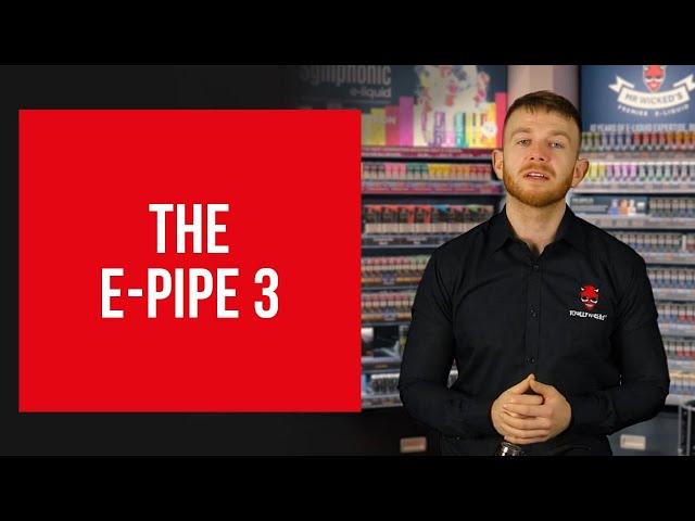 Totally Wicked Introduces The E-Pipe 3