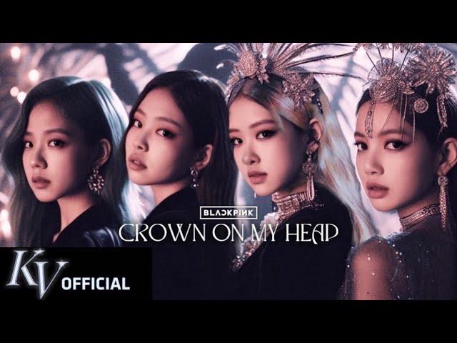 BLACKPINK - 'Crown On My Head' M/V