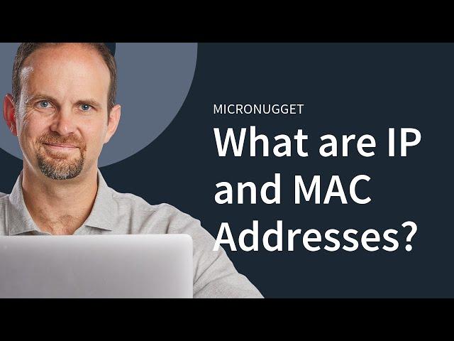 MicroNugget: What are IP and MAC Addresses?