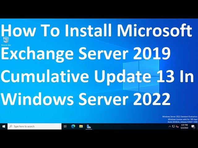 How To Install Microsoft Exchange Server 2019 Cumulative Update 13 In Windows Server 2022