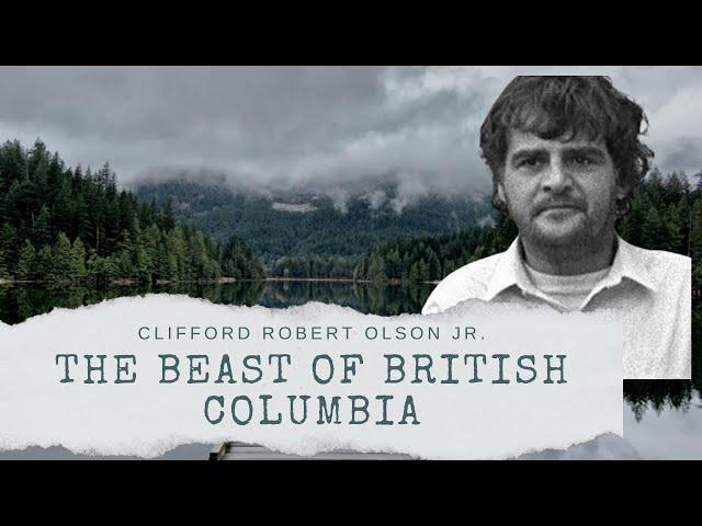 Clifford Robert Olson Jr: The Beast of British Columbia