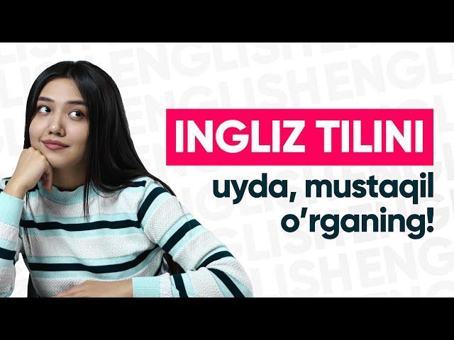 INGLIZ TILINI 0 DAN UYDA, MUSTAQIL O'RGANING! Barcha kitoblar va ish tartibi! Bepul yuklab oling!